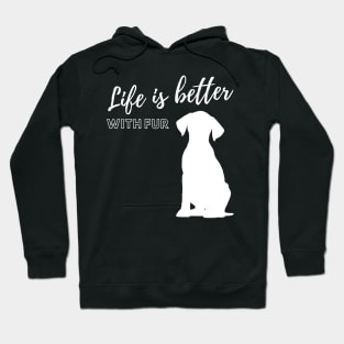 Life is better with fur and my dog Hoodie